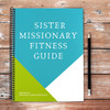 SISTER MISSIONARY FITNESS GUIDE - 6 WEEK EXERCISE PLAN FOR MISSIONARIES (Paperback)