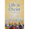 Life in Christ A Celebration