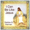 I Can Be Like Jesus - Board Book *