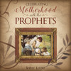  Celebrating Motherhood with the Prophets  (Hardback)