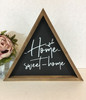 Home Sweet Home (Shelf Sitter Triangle 11" Wall Art) While Supplies Last)