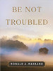 Be Not Troubled (Hardcover)