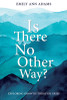 Is there No Other Way? : Exploring Growth Through Grief (Paperback)