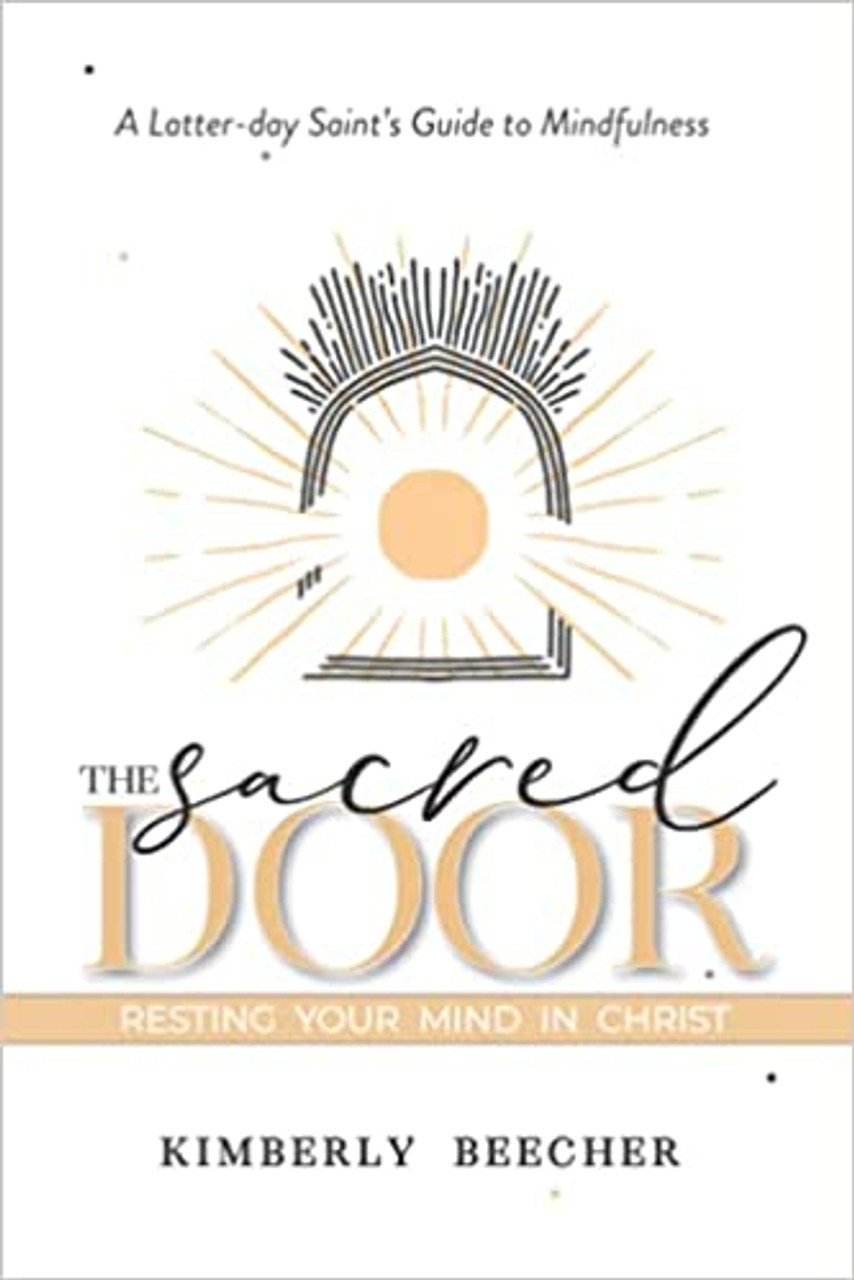 The Sacred Door: Resting Your Mind in Christ, A Latter-Day Saint's Guide to Mindfulness (Paperback)