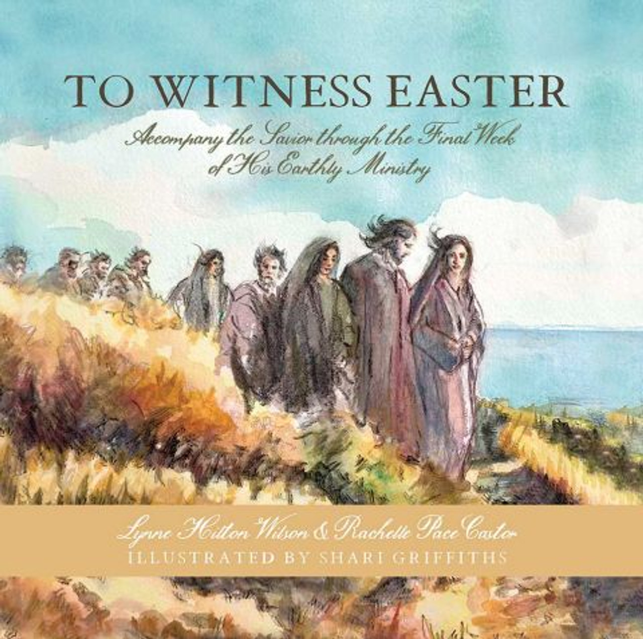 To Witness Easter: Accompany the Savior Through the Final week of his Earthly Ministry (Paperback)*