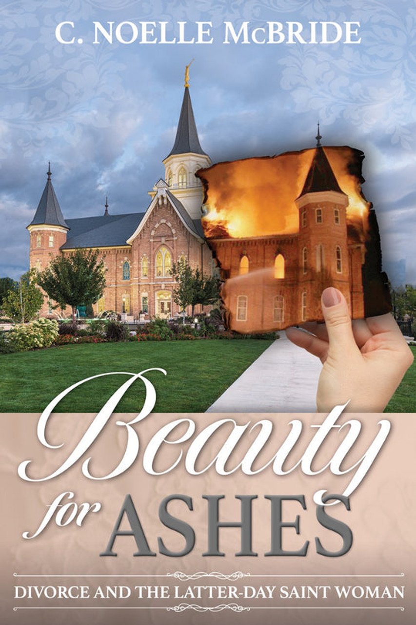 Beauty for Ashes : Divorce and the Latter-day Saint Woman (Paperback)*