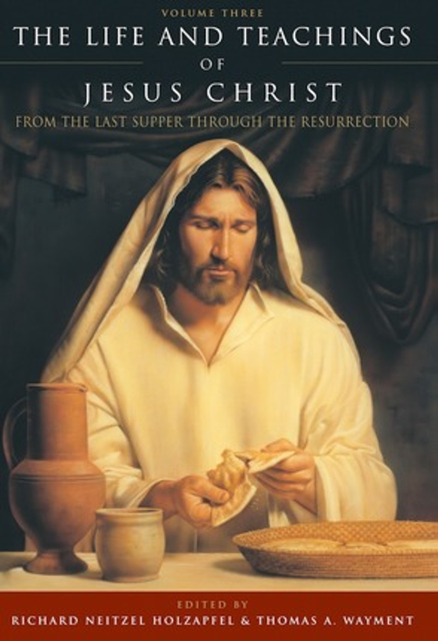 The Life and Teachings of Jesus Christ Vol. 3: From the Last Supper through the Resurrection the Savior's Final Hours (Paperback)