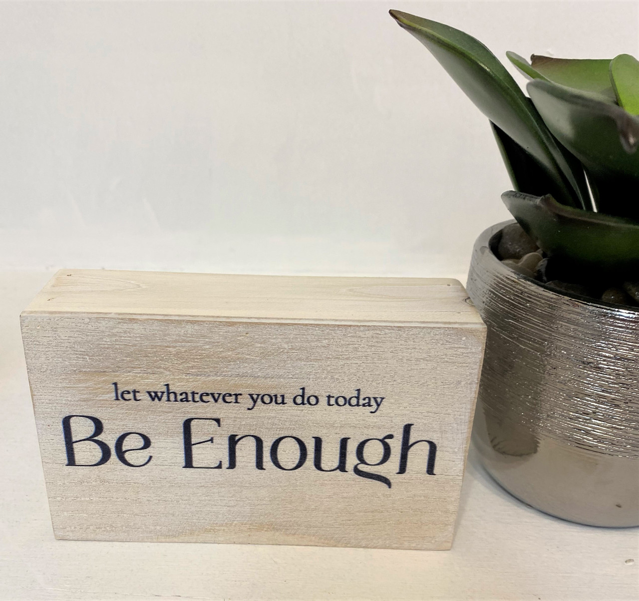 Let Whatever You Do Today Be Enough  5x3 inch  While Supplies Last