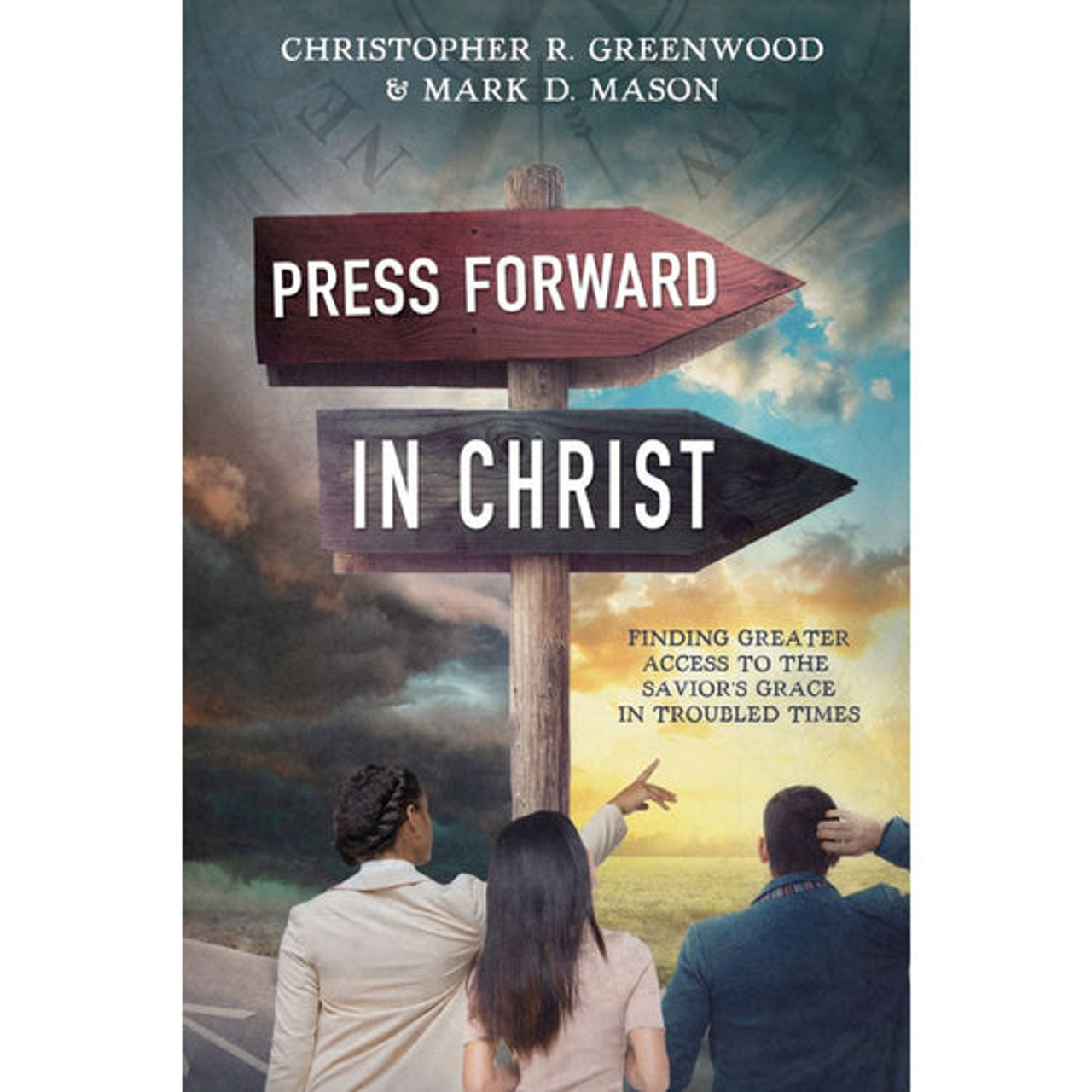 Press Forward in Christ: Finding Greater Access to the Savior's Grace in Troubled Times (Paperback)*