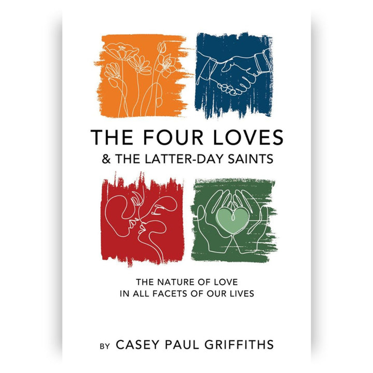 The Four Loves and the Latter-Day Saints: The Nature of Love in all Facets of Our Lives (Paperback)*