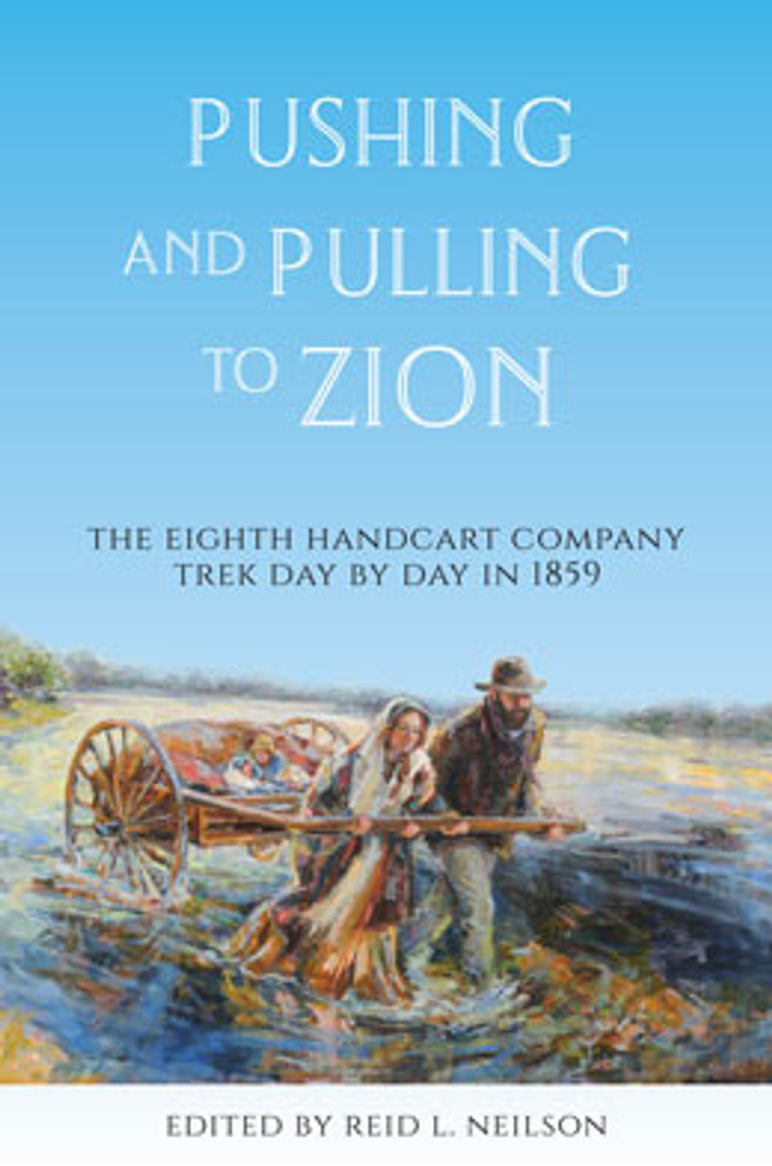 Pushing and Pulling to Zion: The Eighth Handcart company Trek Day by Day in 1859 (Hardcover)*