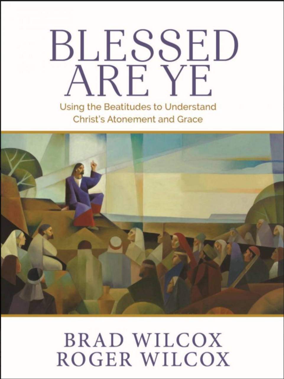 Blessed Are Ye: Using the Beatitudes to Understand Christ's Atonement and Grace(Hardcover)*