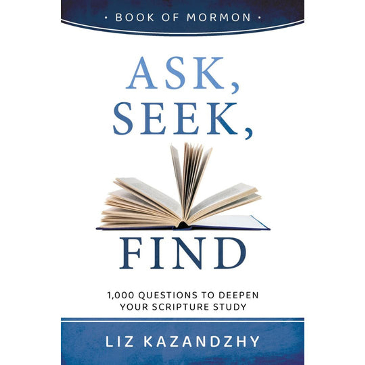 Ask, Seek, Find: 1,000 Questions to Deepen your Scripture Study (Paperback)*