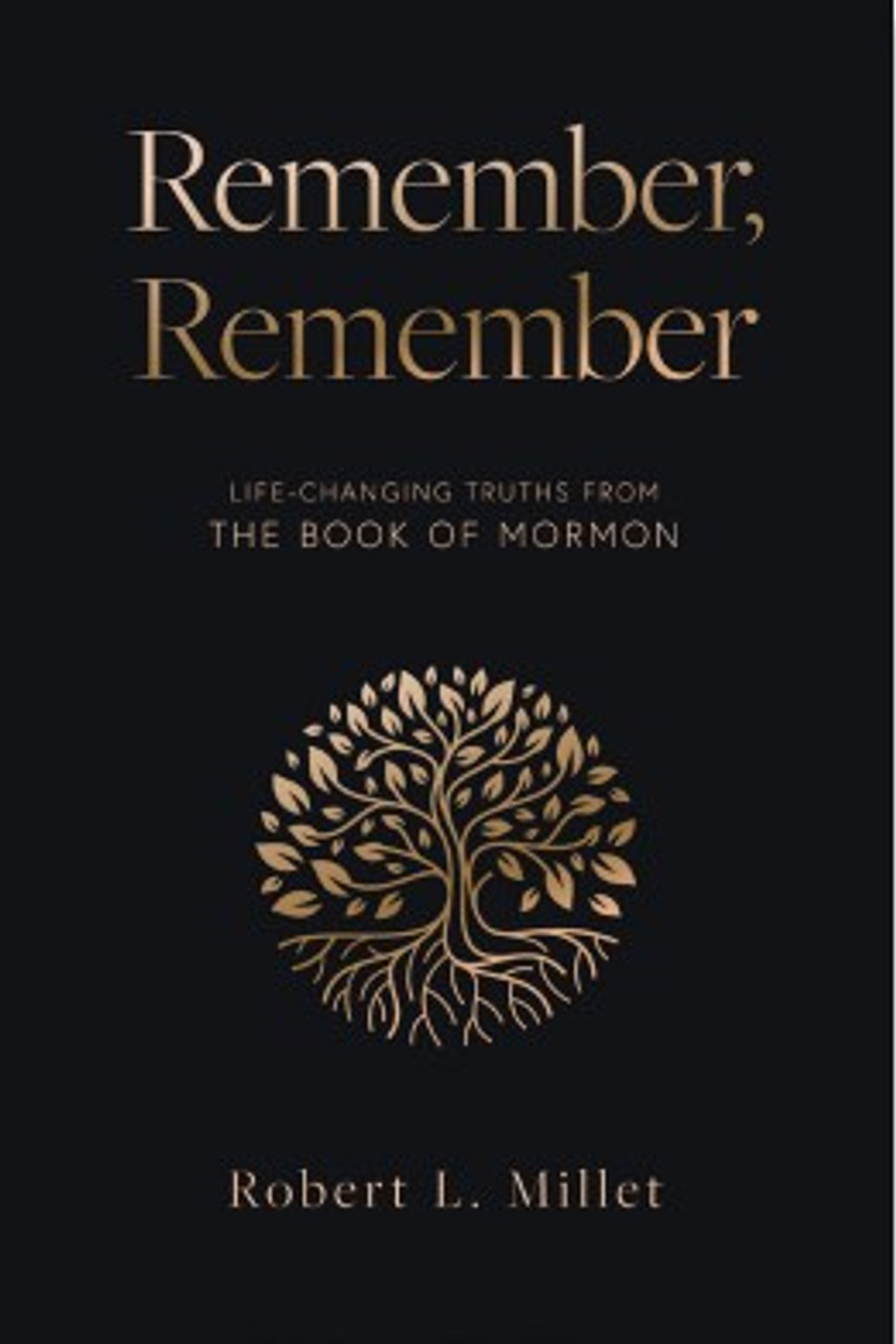 Remember, Remember: Life-Changing Truths From the Book of Mormon (Hardcover)*