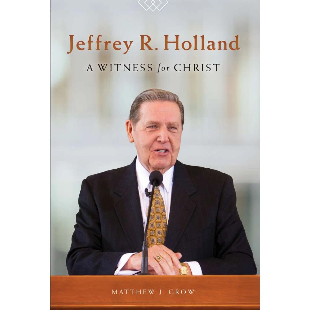 Jeffrey R. Holland: A Witness for Christ