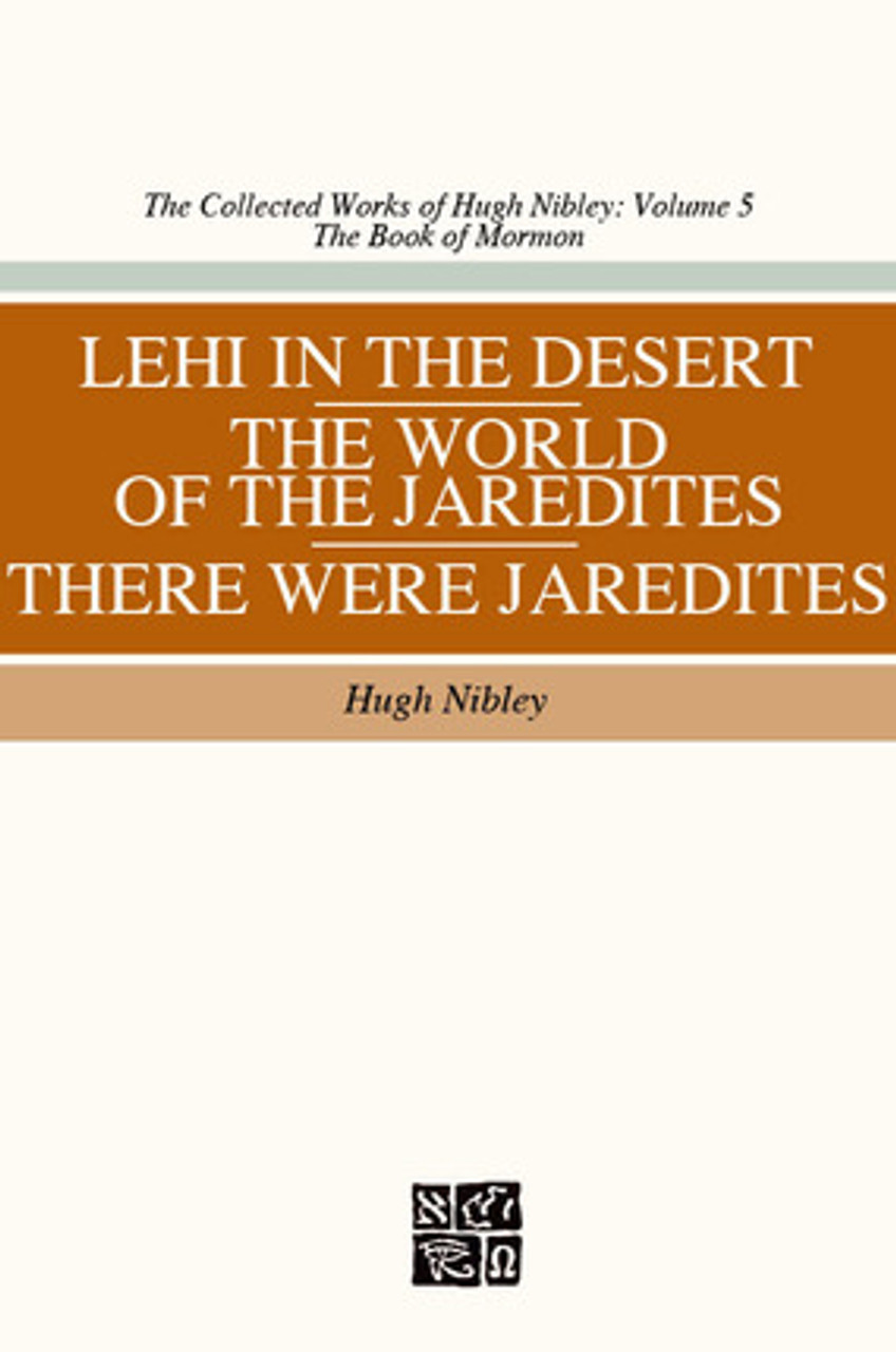 Collected Works of Hugh Nibley, Vol. 5: Lehi in the Desert/The World of the Jaredites/There Were Jaredites *
