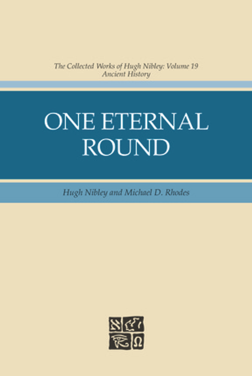 Collected Works of Hugh Nibley, Vol. 19: One Eternal Round *