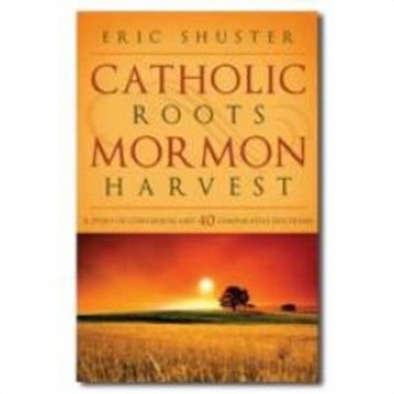Catholic Roots, Mormon Harvest - (Paperback) ***