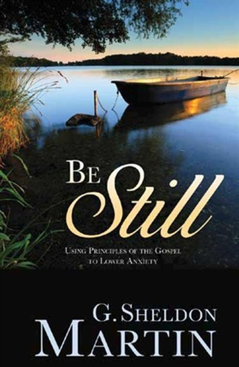 Be Still Using Principles of the Gospel to Lower Anxiety (Paperback)*