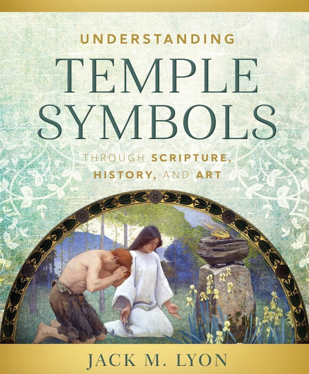 Understanding Temple Symbols Through Scripture, History, and Art (Hardcover) *