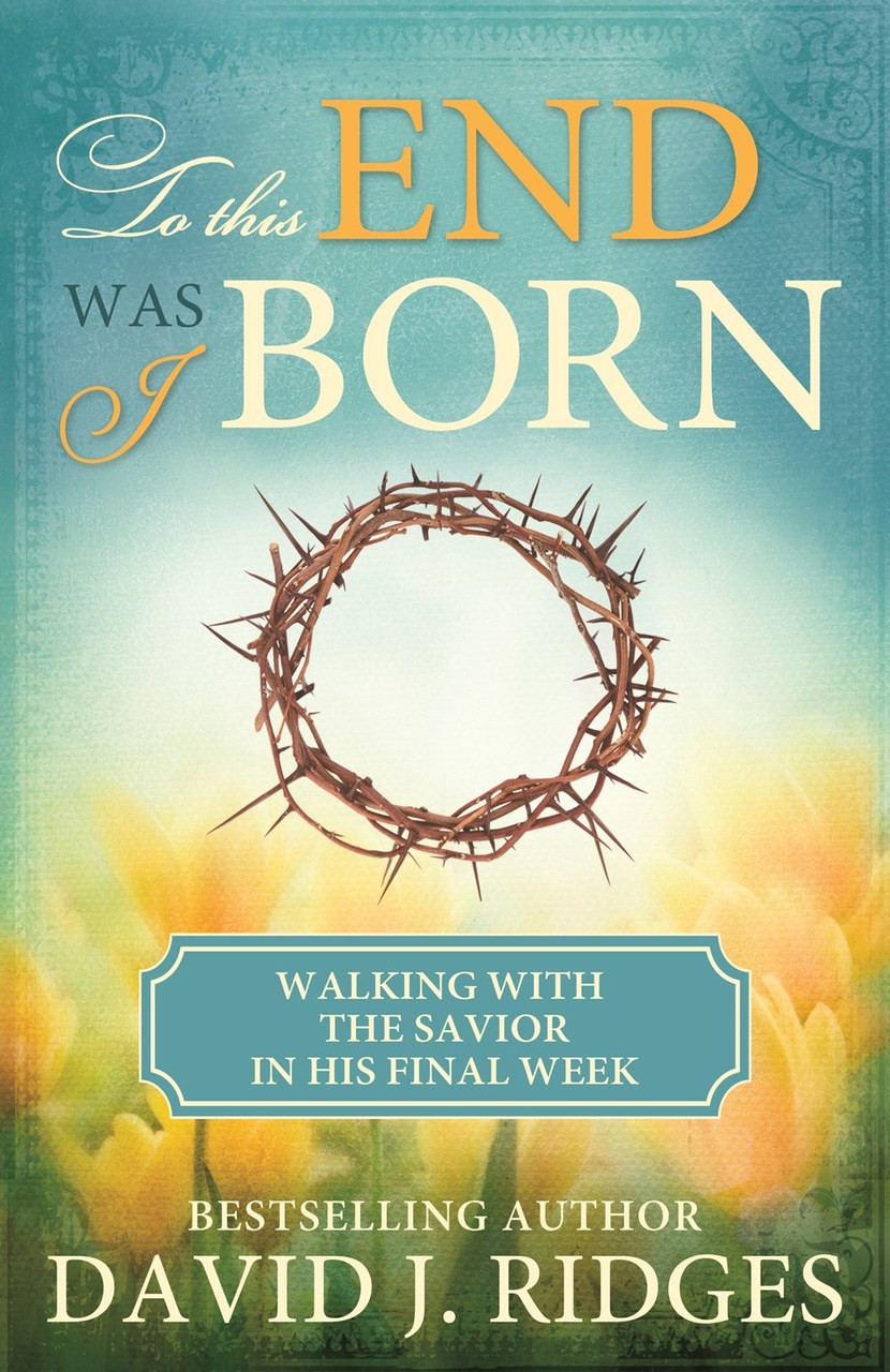 To This End Was I Born: Walking with the Savior in His Final Week (Booklet) * Call for Volume Discounts
