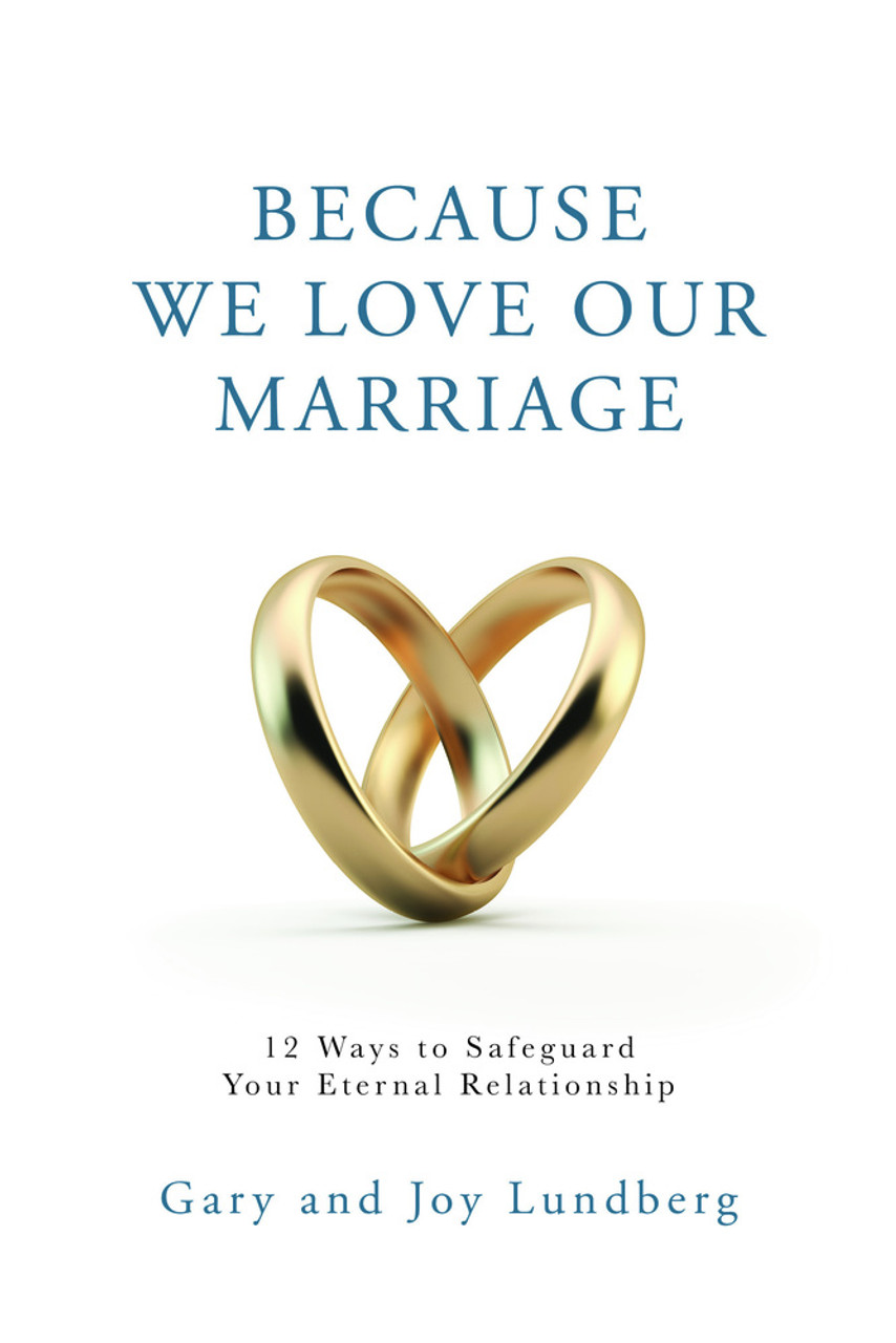 Because We Love Our Marriage: 12 Ways to Safeguard Your Eternal Relationship (Paper Back)