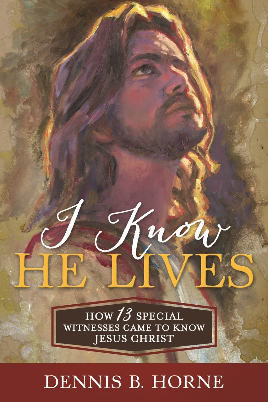 I Know He Lives How 13 Special Witnesses Came to Know Jesus Christ (Hardcover) *