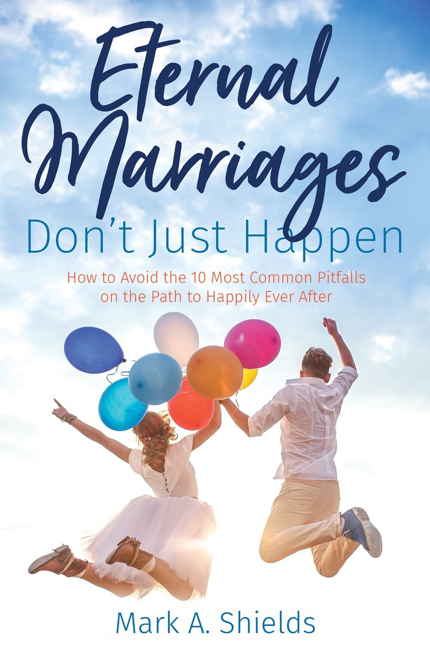 Eternal Marriages Don't Just Happen: How to Avoid the 10 Most Common Dangers on the Path to Happily Ever After  (Paperback)*