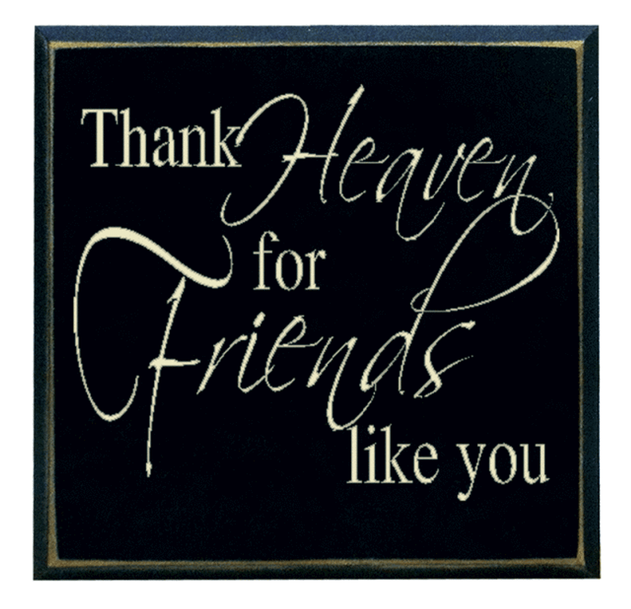 "Thank Heaven for Friends like you" 6 inch by 6 inch wood plaque