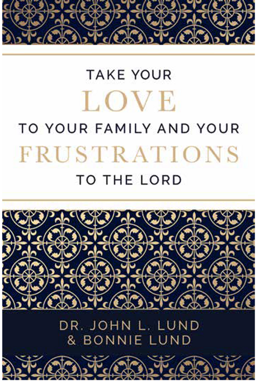 Take Your Love to Your Family and Your Frustrations to the Lord (Paperback)*