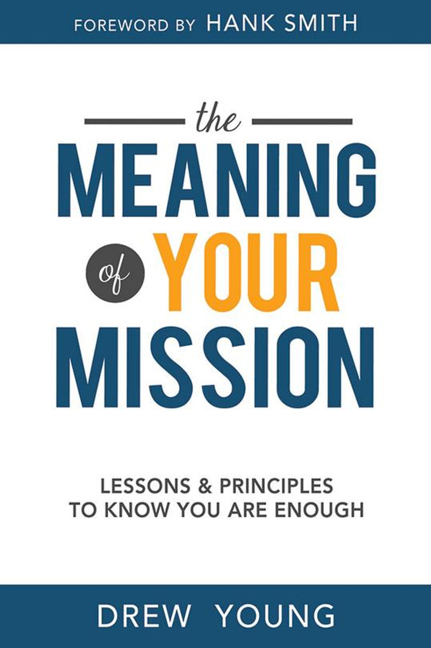 The Meaning of Your Mission: Lessons and Principles to Know You Are Enough (Paperback)