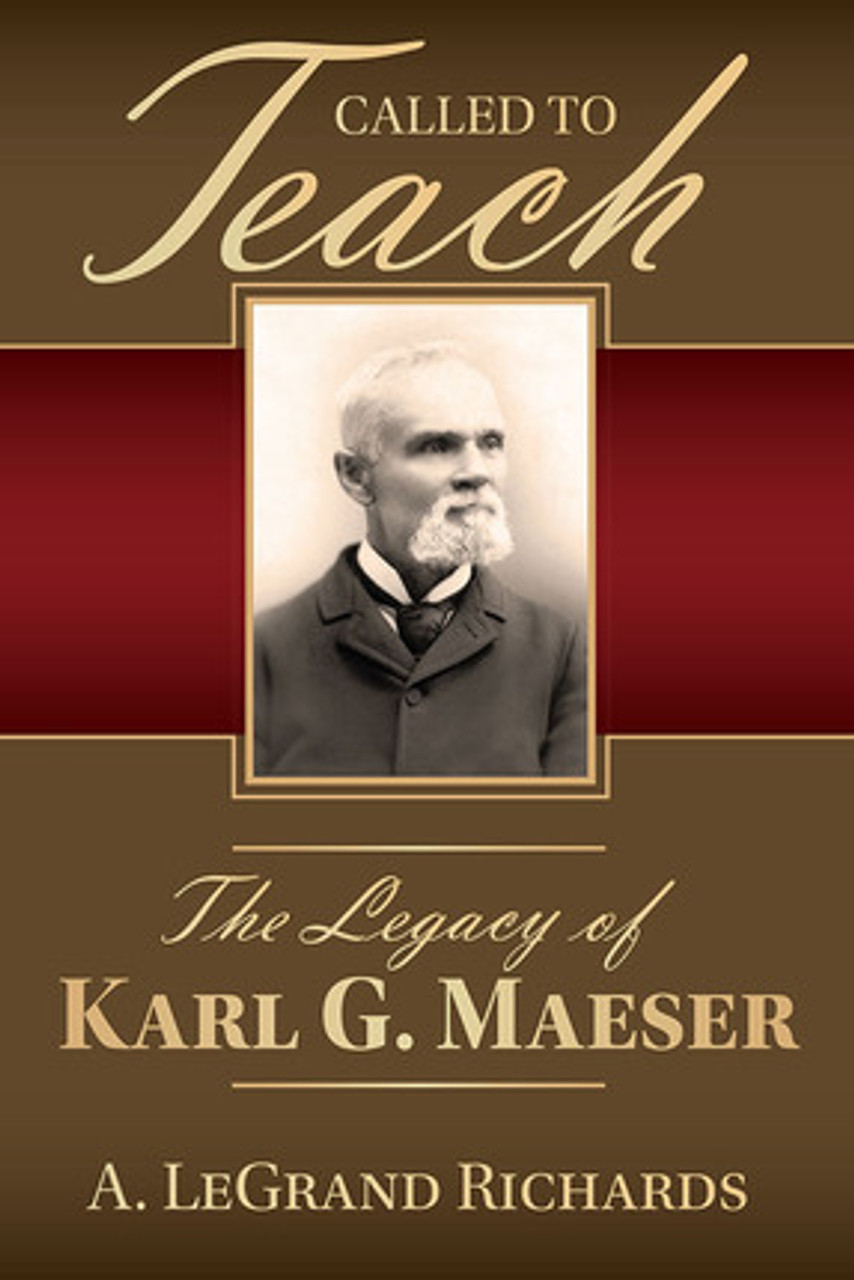 Called to Teach: The Legacy of Karl G. Maeser (Hardcover)