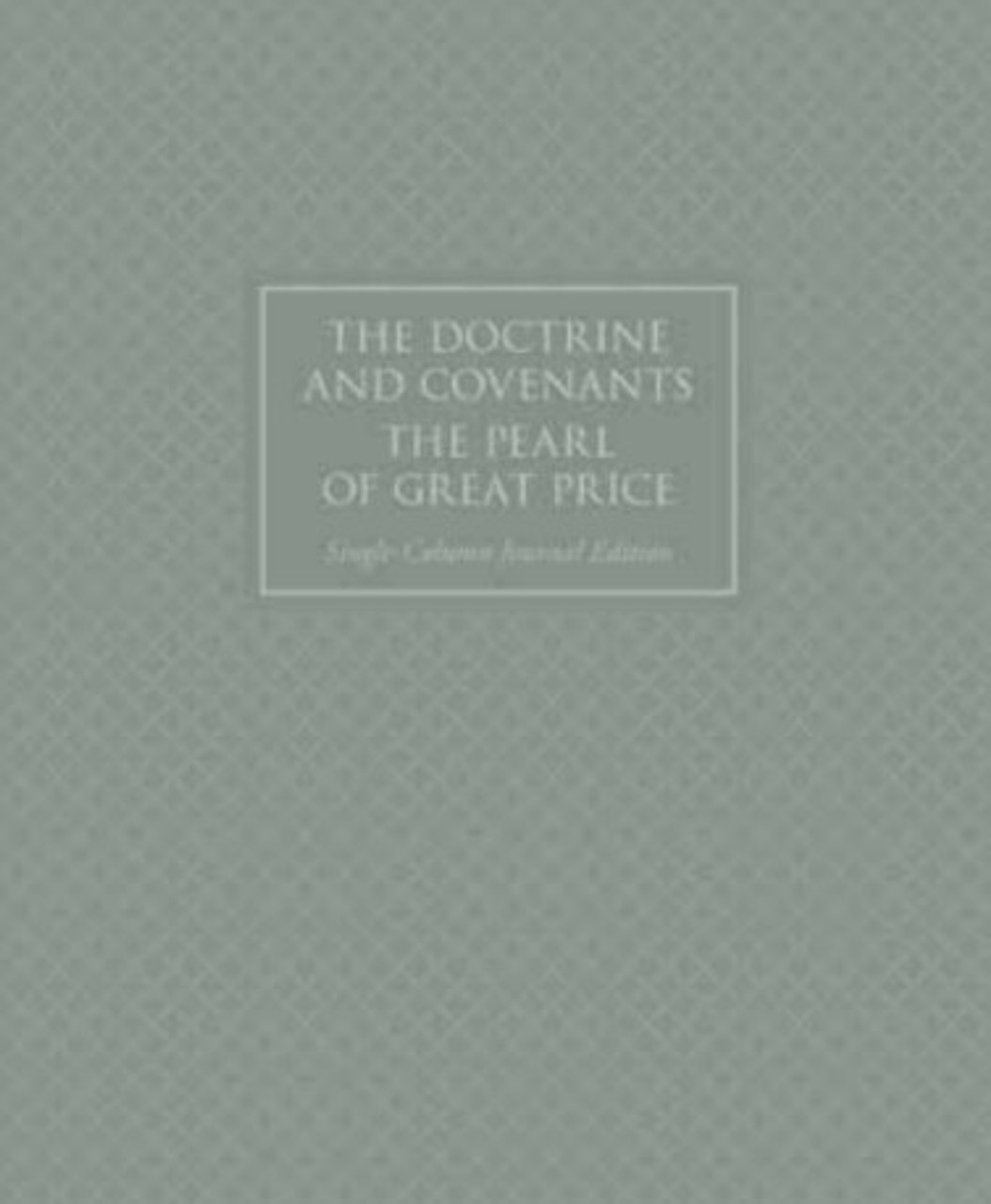 The Doctrine & Covenants and Pearl of Great Price Journal Edition Single-Column Grey (Paperback)*