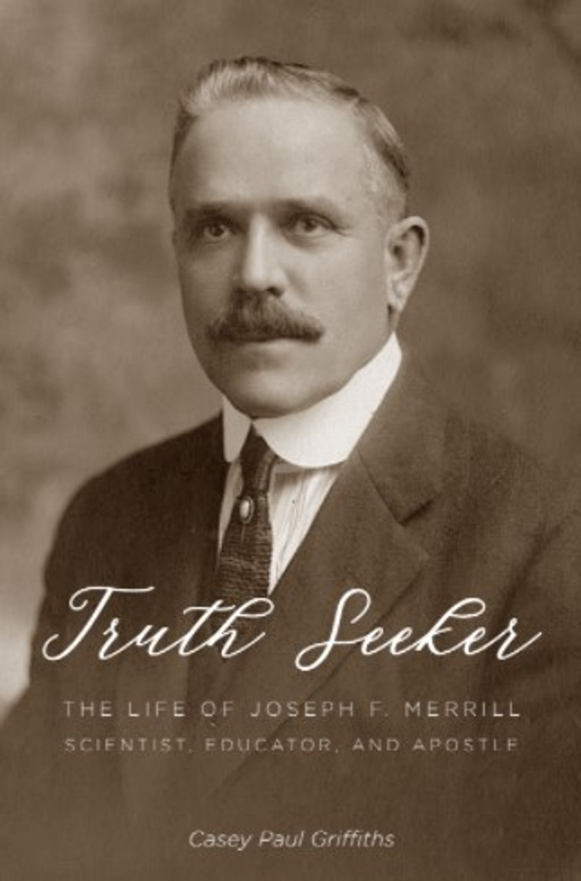 Truth Seeker: The Life of Joseph F. Merrill, Scientist, Educator, & Apostle (Hardcover)