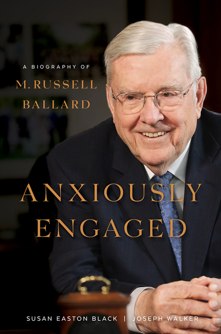 Anxiously Engaged: A Biography of M. Russell Ballard (Hardcover)*