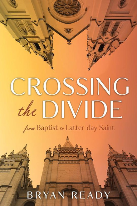 Crossing the Divide: From Baptist to Latter-Day saint (Paperback)*