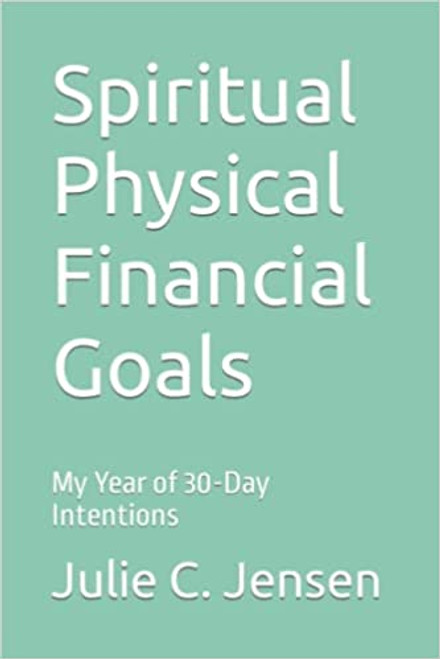 Spiritual Physical Financial Goals: My Year of 30-Day Intentions (Paperback)