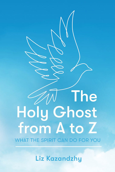 The Holy Ghost from A to Z: What the Spirit Can Do for You (Paperback)* 