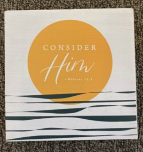 Consider Him (Wooden Plaque 6")