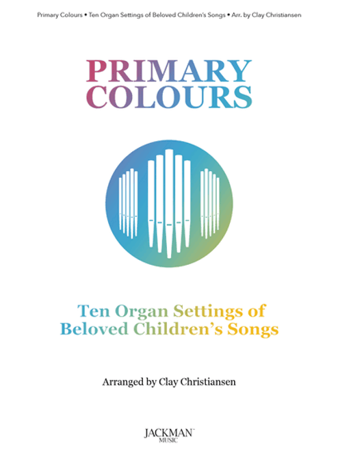 Primary Colours - Ten Organ Settings of Beloved Children's Songs (Paperback)