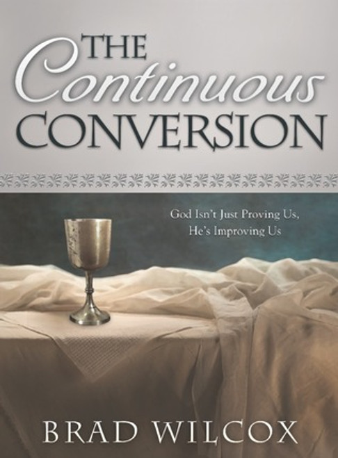 The Continuous Conversion: God Isn't Just Proving Us, He's Improving Us - (Hardcover) *