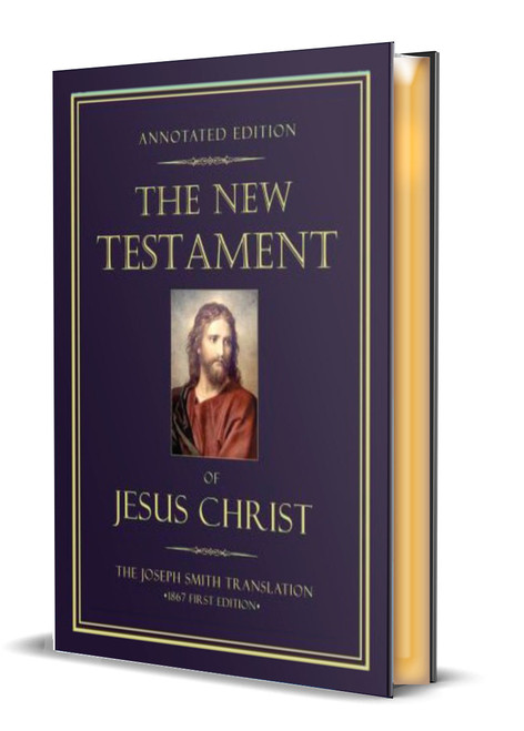 Annotated Edition of the New Testament of Jesus Christ (JST) Joseph Smith Translation (Hardcover)