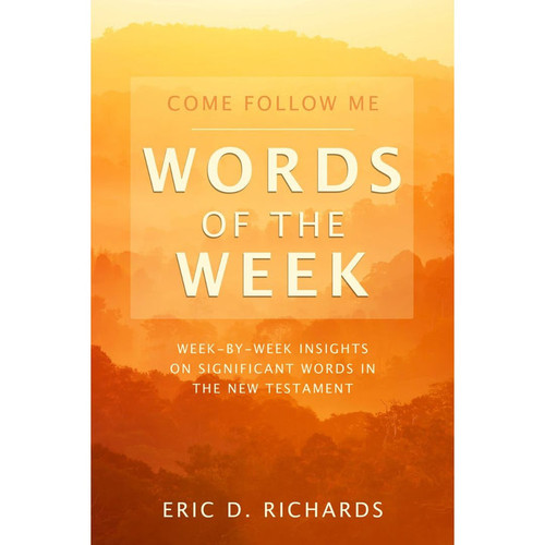 Come Follow Me Words of the Week: Week by Week Insights on Significant Words in the New Testament (Paperback)*