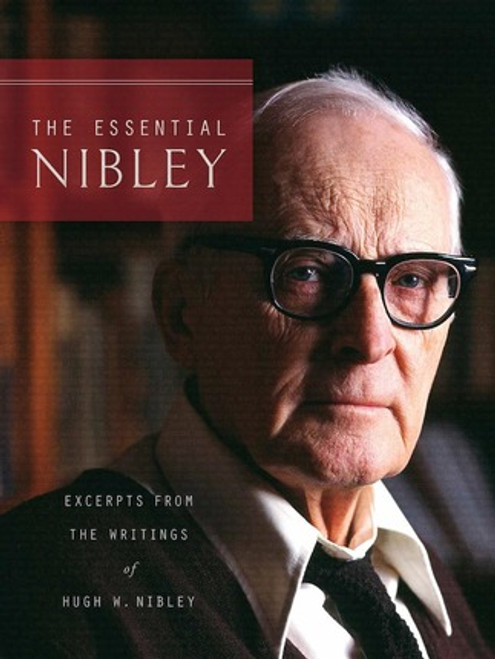 The Essential Nibley: Excerpts from the Writings of Hugh W. Nibley (Paperback)