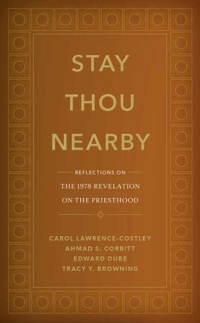 Stay Thou Nearby: Reflections on the 1978 Revelation on the Priesthood (Paperback )*