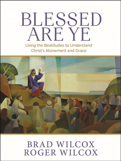 Blessed Are Ye: Using the Beatitudes to Understand Christ's Atonement and Grace(Hardcover)*