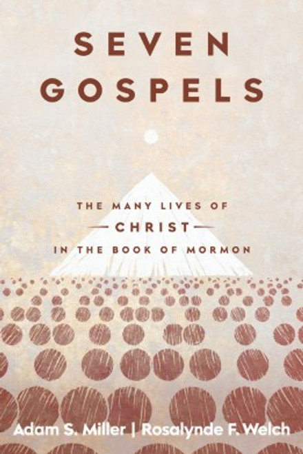 Seven Gospels: The Many Lives of Christ in the Book of Mormon (Paperback)*