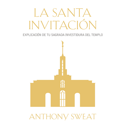 The Holy Invitation - Understanding Your Sacred Temple Endowment (Spanish)