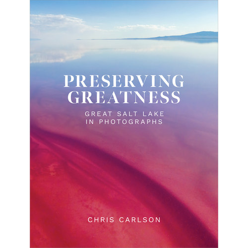 Preserving Greatness Great Salt Lake in Photographs (Hardcover)