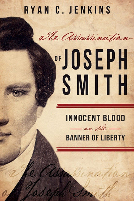 The Assassination of Joseph Smith: Innocent Blood on the Banner of Liberty - Paperback *